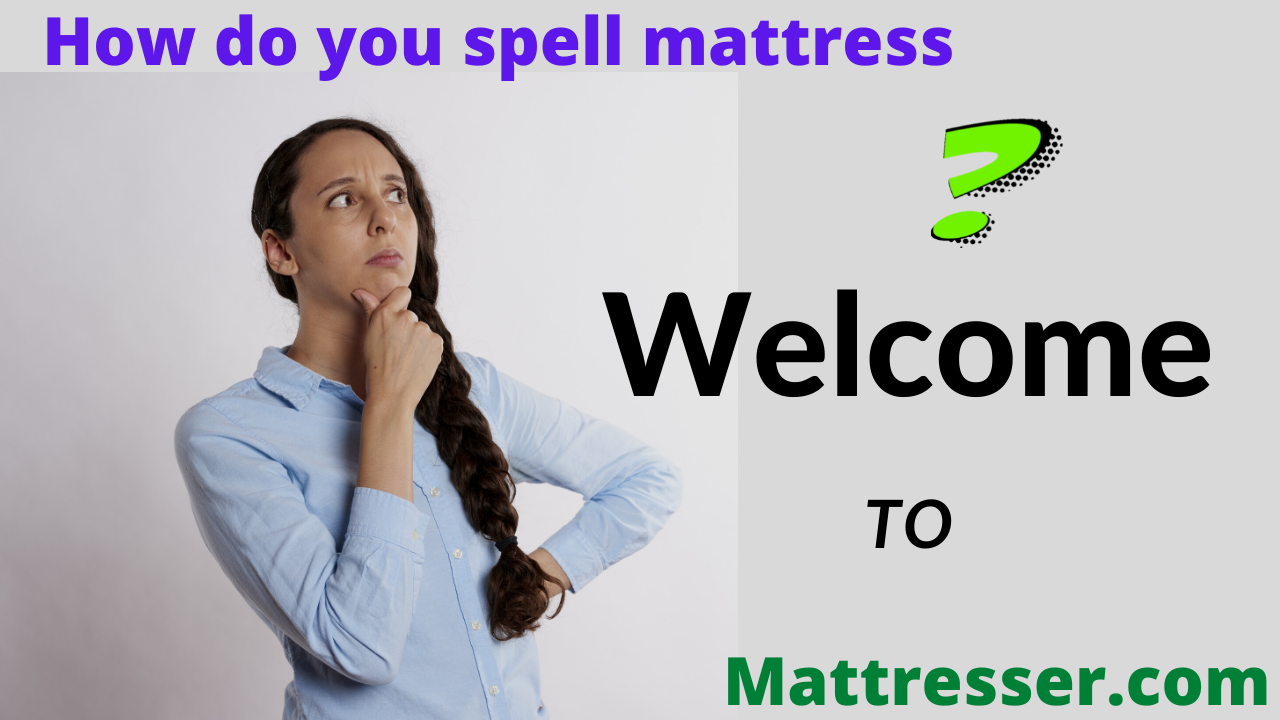 How do you spell mattress