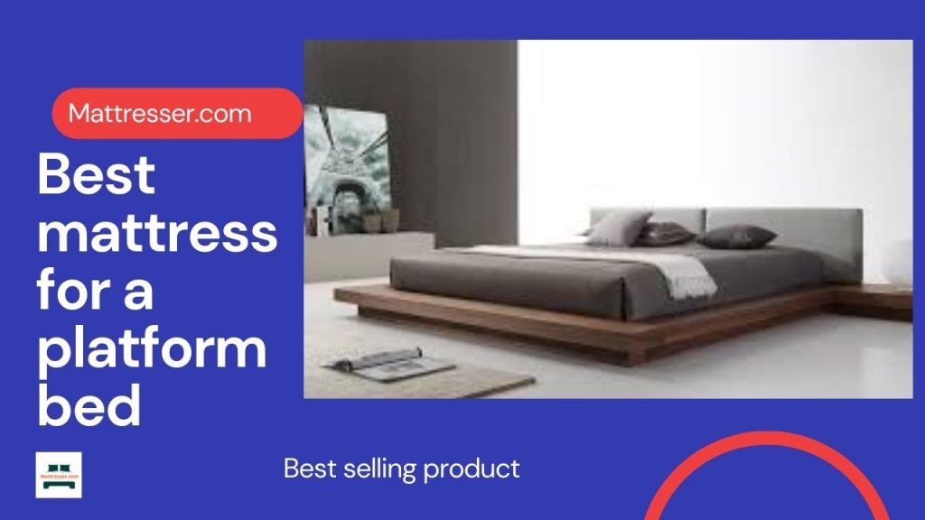 Best mattress for a platform bed