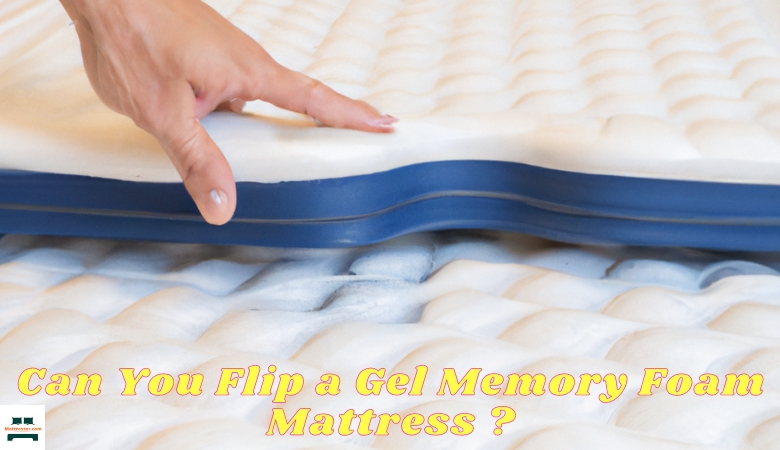 Can You Flip a Gel Memory Foam Mattress
